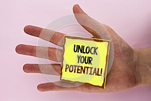 Handwriting text writing Unlock Your Potential Motivational Call. Concept meaning Reveal talent Sow Skills Abilities written on St