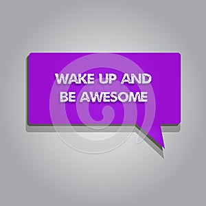 Handwriting text writing Wake Up And Be Awesome. Concept meaning Rise up and Shine Start the day Right and Bright