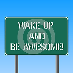 Handwriting text writing Wake Up And Be Awesome. Concept meaning Rise up and Shine Start the day Right and Bright Blank