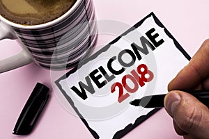 Handwriting text writing Welcome 2018. Concept meaning Celebration New Celebrate Future Wishes Gratifying Wish written by Man on S