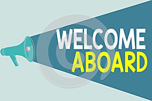 Handwriting text writing Welcome Aboard. Concept meaning Expression of greetings to an individual whose arrived is desired