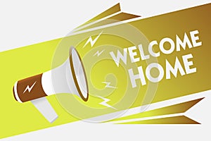 Handwriting text writing Welcome Home. Concept meaning Expression Greetings New Owners Domicile Doormat Entry Megaphone loudspeake