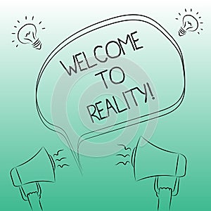 Handwriting text writing Welcome To Reality. Concept meaning state things they actually exist as opposed idealistic Freehand