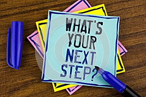 Handwriting text writing What iS Your Next Step Question. Concept meaning Analyse ask yourself before taking decisions written on