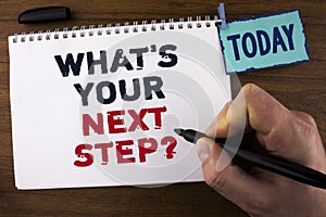 Handwriting text writing What iS Your Next Step Question. Concept meaning Analyse ask yourself before taking decisions written by