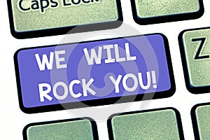 Handwriting text writing We Will Rock You. Concept meaning Rockers slogan Musical melody inspiration motivation Keyboard