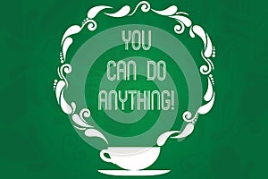 Handwriting text You Can Do Anything. Concept meaning Motivation for doing something Believe in yourself Cup and Saucer