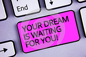 Handwriting text Your Dream Is Waiting For You. Concept meaning Goal Objective Intention Target Yearning Plan Keyboard purple key