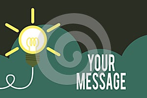 Handwriting text Your Message. Concept meaning piece of information or a request that you send to someone Big idea light