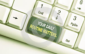 Handwriting text Your Daily Routine Matters. Concept meaning Have good habits to live a healthy life White pc keyboard
