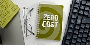 Handwriting text Zero Cost. Internet Concept business decision that does not entail any expense to execute photo