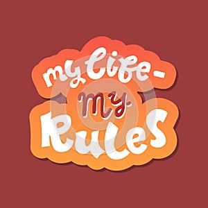 Handwritten calligraphy My life My rules . Lettering for poster, background, postcard, banner, window. Print on cup, bag, shirt,