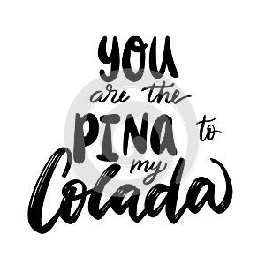 Handwritten funny phrase, summer pineapple cocktail. You are the pinna to my colada hand drawn lettering