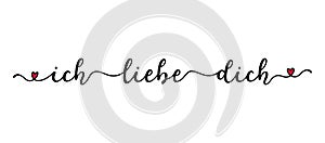 Handwritten ICH LIEBE DICH quote in German. Translated I LOVE YOU. Script Lettering for greeting card, poster, flyer, banner