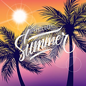 Handwritten inscription Hello Summer with sun and palm trees. Summertime background.