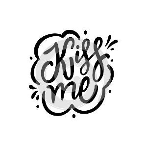 Handwritten kiss me lettering phrase. Love theme holiday text.