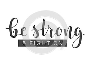 Handwritten Lettering of Be Strong and Fight On. Vector Illustration