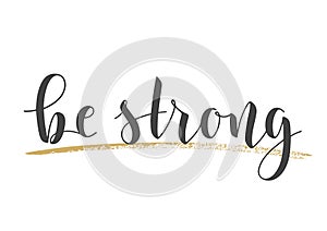 Handwritten Lettering of Be Strong. Vector Illustration