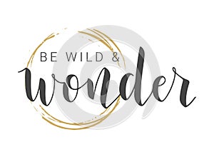 Handwritten Lettering of Be Wild and Wonder. Vector Illustration