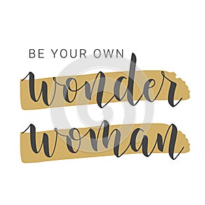 Handwritten Lettering of Be Your Own Wonder Woman. Vector Illustration
