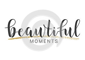 Handwritten Lettering of Beautiful Moments. Vector Illustration