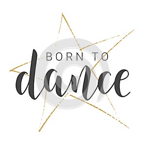 Handwritten Lettering of Born to Dance. Vector Illustration