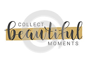 Handwritten Lettering of Collect Beautiful Moments. Vector Illustration