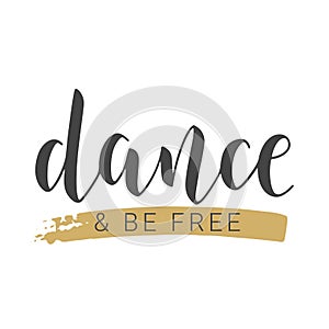 Handwritten Lettering of Dance and Be Free. Vector Illustration