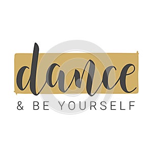 Handwritten Lettering of Dance and Be Yourself. Vector Illustration