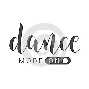 Handwritten Lettering of Dance Mode On. Vector Illustration