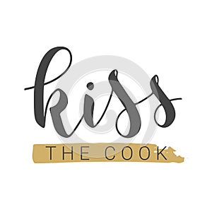 Handwritten Lettering of Kiss The Cook on White Background. Vector Illustration