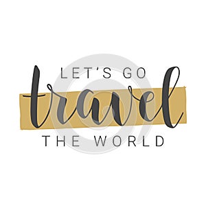 Handwritten Lettering of Let\'s Go Travel the World. Vector Stock Illustration