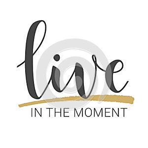 Handwritten Lettering of Live In The Moment. Vector Illustration