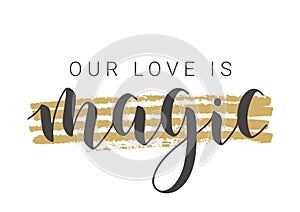 Handwritten Lettering of Our Love Is Magic. Vector Illustration