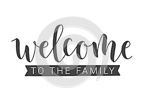 Handwritten Lettering of Welcome To The Family. Vector Illustration