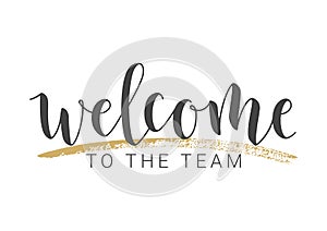 Handwritten Lettering of Welcome To The Team. Vector Illustration