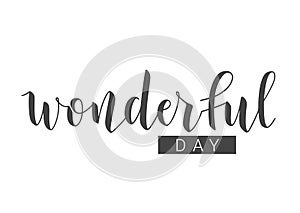 Handwritten Lettering of Wonderful Day. Vector Illustration