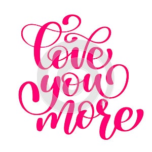 Handwritten Love you more Vector sign with positive hand drawn love quote on romantic typography style in pink color