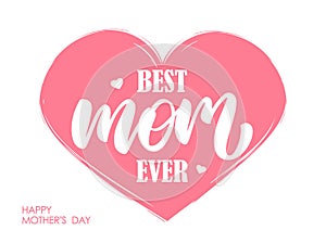 Handwritten modern lettering composition of Best Mom Ever on pink heart background