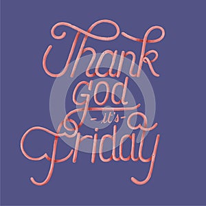 Handwritten phrase of Thank god it`s friday