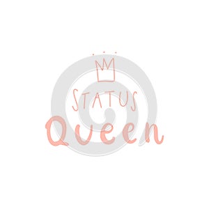 Handwritten quote: status queen. Design print for t shirt, pin label, badges, sticker. Vector illustration