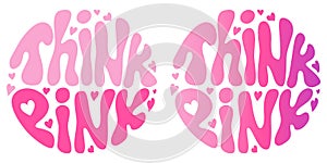 Handwritten retro groovy lettering Think Pink with hearts. Aesthetic 2000s style. Pinkcore.