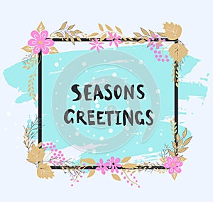 Handwritten seasons greetings text. Frame of flowers.