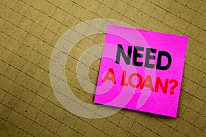 Handwritten text caption showing Need A Loan Question. Business concept writing for Mortage Credit written on sticky note paper on