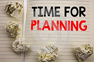 Handwritten text showing Time For Planning. Business concept writing for Organize Project Plan Written on notepad note paper, whit