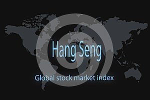 Hang Seng Global stock market index. With a dark background and a world map. Graphic concept for your design