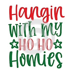 Hangin with my ho ho Homies, Christmas Tee Print, Merry Christmas, christmas photo