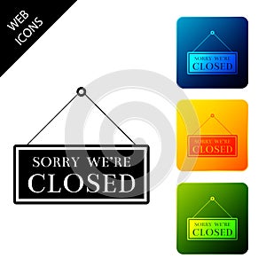 Hanging sign with text Sorry we`re closed icon isolated on white background. Set icons colorful square buttons