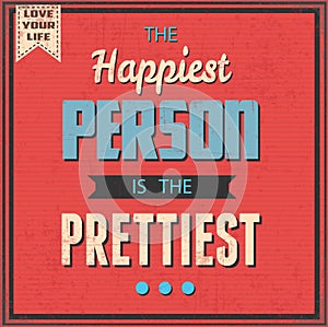 The Happiest Person is the Prettiest