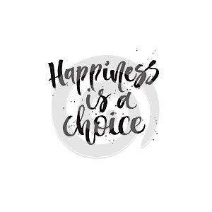 Happines is a choice. Hand lettering typography poster. Inspirational quote. For posters, cards, home decorations.